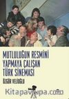 Mutluluğun Resmini Yapmaya Çalışan Türk Sineması