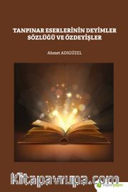 Tanpınar Eserlerinde Deyimler Sözlüğü ve Özdeyişler