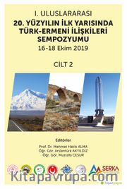 1. Uluslararası 20. Yüzyılın İlk Yarısında Türk-Ermeni İlişkileri Sempozyumu 16-18 Ekim 2019 Cilt 2