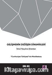 Gelişmenin Değişen Dinamikleri:  İkinci Yüzyıla Girerken “Cumhuriyet Türkiyesi”nin Manifestosu