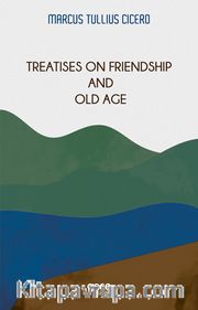 Treatises On Friendship And Old Age 