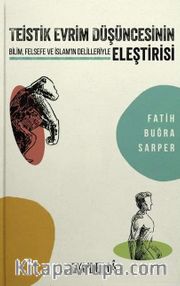 Teistik Evrim Düşüncesinin Eleştirisi <br /> Bilim, Felsefe ve İslam’ın Delilleriyle