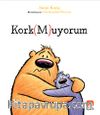 Kork(M)uyorum