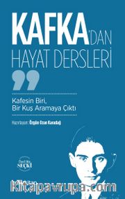 Kafka’dan Hayat Dersleri / Kafesin Biri, Bir Kuş Aramaya Çıktı