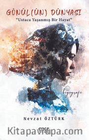 Gönül(Ün) Dünyası <br /> Ustaca Yaşanmış Bir Hayat
