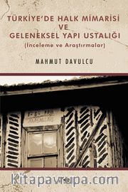Türkiye’de Halk Mimarisi ve Geleneksel Yapı Ustalığı (İnceleme ve Araştırmalar)