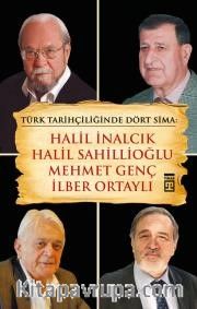 Türk Tarihçiliğinde Dört Sima: Halil İnalcık, Halil Sahillioğlu, Mehmet Genç, İlber Ortaylı