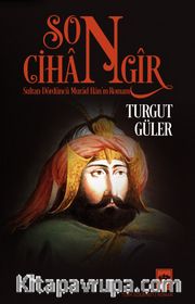 Son Cihangir <br /> Sultan Dördüncü Murad Han’ın Romanı