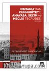 Osmanlı'dan Cumhuriyet'e Anayasa, Seçim ve Meclis Tecrübesi (1876-1923)