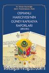 Osmanlı Hariciyesi’nin Güney Kafkasya Raporları (1852-1914)
