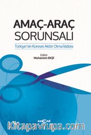 Amaç Araç Sorunsalı <br /> Türkiye’nin Küresel Aktör Olma İddiası