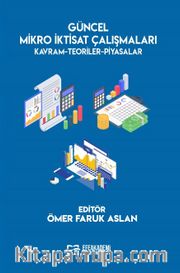 Güncel Mikro İktisat Çalışmaları Kavram-Teoriler-Piyasalar