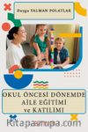 Okul Öncesi Dönemde Aile Eğitimi ve Katılımı