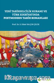 Yeni Tarihselcilik Kuramı ve Türk Edebiyatında Postmodern Tarih Romanları