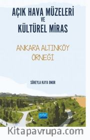 Açık Hava Müzeleri Ve Kültürel Miras -Ankara Altınköy Örneği