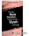 Etrafa Renk Saçarken Kendi İçinde Siyah Olmak