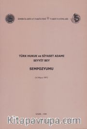 Türk Hukuk ve Siyaset Adamı Seyyit Bey (Sempozyum)