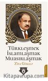 Türkleşmek İslamlaşmak Muasırlaşmak