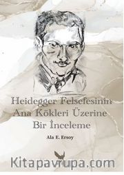 Heidegger Felsefesinin Ana Kökleri Üzerine Bir İnceleme