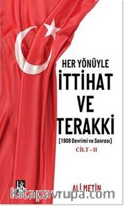 Her Yönüyle İttihat ve Terakki Cilt -2 <br /> 1908 Devrimi ve Sonrası