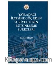 Yayladağı İlçesine Göç Eden Suriyelilerin Bütünleşme süreçleri