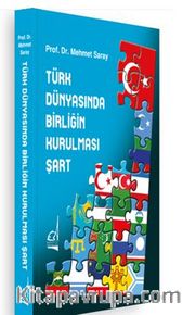 Türk Dünyasında Birliğin Kurulması Şart