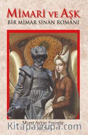 Mimari Ve Aşk <br /> Bir Mimar Sinan Romanı