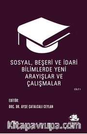 Sosyal, Beşeri ve İdari Bilimlerde Yeni Arayışlar ve Çalışmalar Cilt I