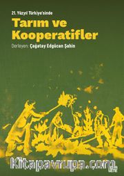 21. Yüzyıl Türkiye’sinde Tarım Ve Kooperatifler Teori, Pratik, Vizyon