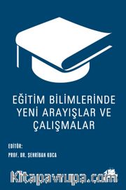Eğitim Bilimlerinde Yeni Arayışlar ve Çalışmalar