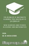 Fen Bilimleri ve Matematik Alanında Yeni Arayışlar ve Çalışmalar  