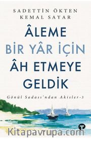 Aleme Bir Yar İçin Âh Etmeye Geldik
