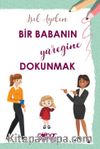 Bir Babanın Yüreğine Dokunmak