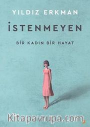 İstenmeyen / Bir Kadın Bir Hayat