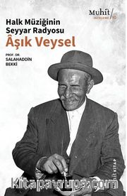 Halk Müziğinin Seyyar Radyosu Aşık Veysel