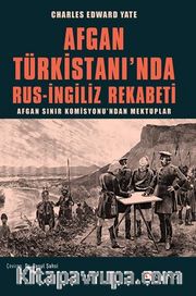 Afgan Türkistanı'nda Rus-İngiliz Rekabeti / Afgan Sınır Komisyonu’ndan Mektuplar