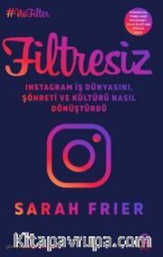 Filtresiz: Instagram İş Dünyasını, Şöhreti ve Kültürü Nasıl Dönüştürdü