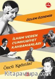 İlham Veren Cumhuriyet Kahramanları <br /> Öncü Kadınlar