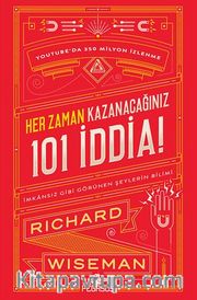 Her Zaman Kazanacağiniz 101 İddia:  İmkansız Gibi Görünen Şeylerin Bilimi