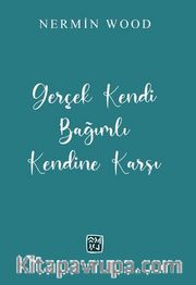 Gerçek Kendi Bağımlı Kendine Karşı