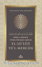 Buharî ve Müslim'in İttifak Ettiği Hadis-i Şerifler el-Lü'lüü ve'l Mercan