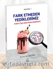 A'dan Z'ye Gıda Katkı Maddeleri <br /> Fark Etmeden Yediklerimiz