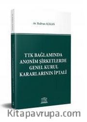 TTK Bağlamında Anonim Şirketlerde Genel Kurul Kararlarının İptali