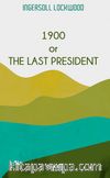 1900 Or The Last President