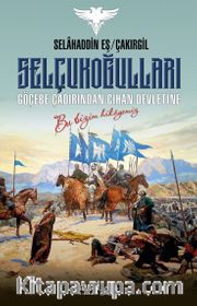 Selçukoğulları - Göçebe Çadırından Cihan Devletine