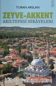 Zeyve-Akkent / Akıltepesi Hikayeleri