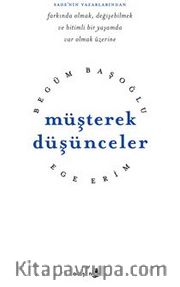 Müşterek Düşünceler /  Farkında Olmak, Değişebilmek ve Bitimli Bir Yaşamda Var Olmak Üzerine