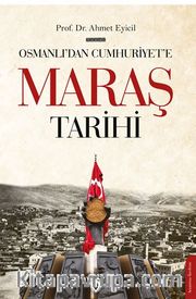 Osmanlı’dan Cumhuriyet’e Maraş Tarihi