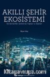Akıllı Şehir Ekosistemi / Sürdürülebilir Şehirlerde Yapılar ve İlişkiler