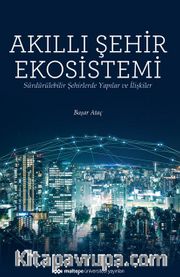 Akıllı Şehir Ekosistemi / Sürdürülebilir Şehirlerde Yapılar ve İlişkiler